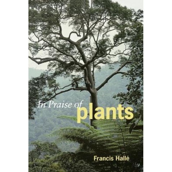 In Praise of Plants, Francis Halle (Author)