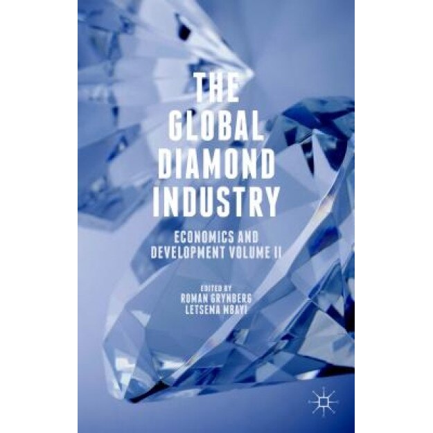 The Global Diamond Industry: Economics and Development Volume II - Roman Grynberg (Editor)