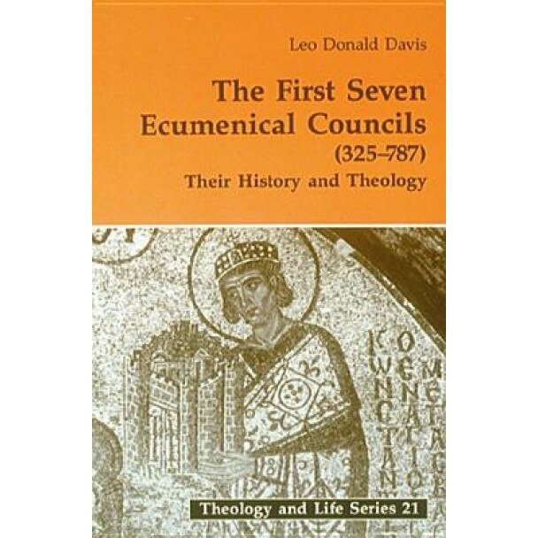 The First Seven Ecumenical Councils: Their History and Theology, Leo D. Davis