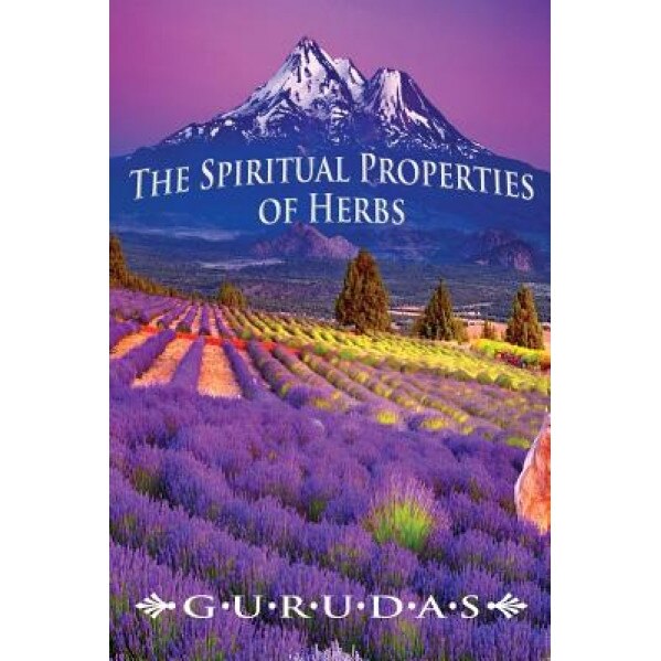 The Spiritual Properties of Herbs, Gurudas (Author)
