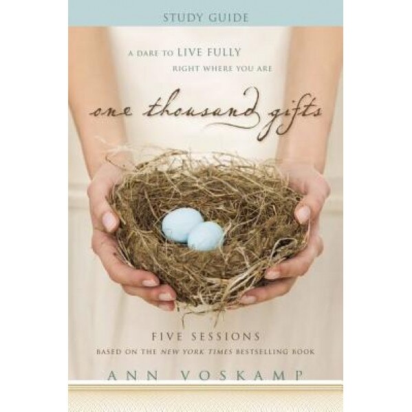One Thousand Gifts Study Guide: A Dare to Live Fully Right Where You Are, Ann Voskamp (Author)