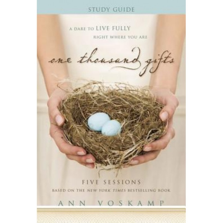 One Thousand Gifts Study Guide: A Dare to Live Fully Right Where You Are, Ann Voskamp (Author)