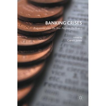 Banking Crises: Perspectives from the New Palgrave Dictionary of Economics - Garett Jones (Editor) Banking Crises: Perspectives from the New Palgrave Dictionary of Economics - Garett Jones (Editor)