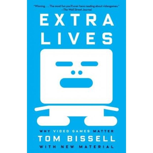 Extra Lives: Why Video Games Matter, Tom Bissell (Author)