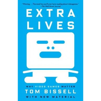 Extra Lives: Why Video Games Matter, Tom Bissell (Author) Extra Lives: Why Video Games Matter, Tom Bissell (Author)