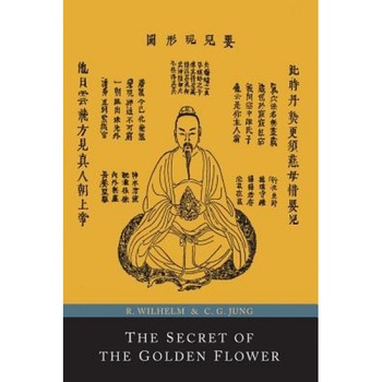 The Secret of the Golden Flower; A Chinese Book of Life, Richard Wilhelm (Translator) The Secret of the Golden Flower; A Chinese Book of Life, Richard Wilhelm (Translator)