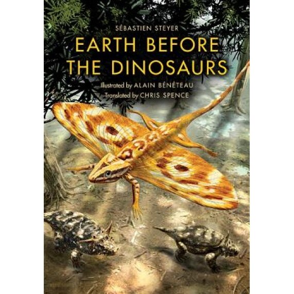 Earth Before the Dinosaurs, Sebastien Steyer (Author)