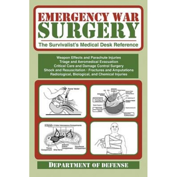 Emergency War Surgery: The Survivalist's Medical Desk Reference - Department of the Army (Manufactured by)