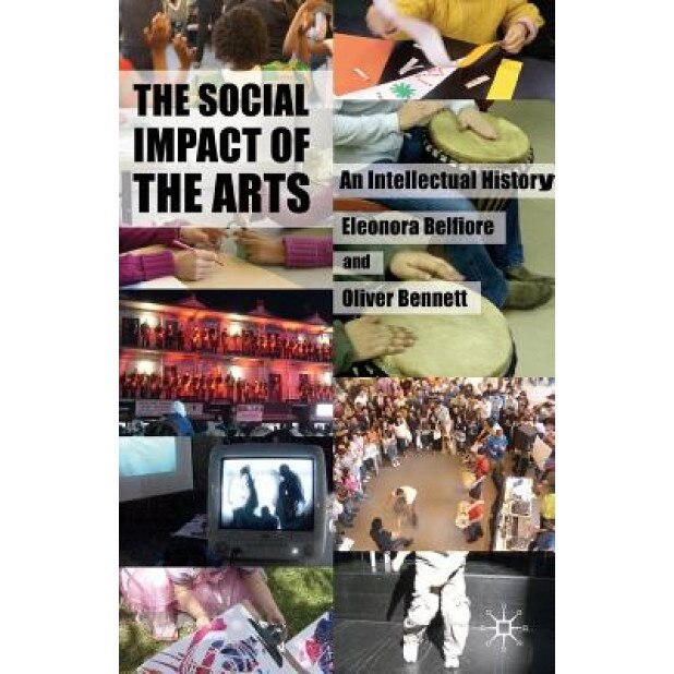 The Social Impact of the Arts: An Intellectual History, Eleonora Belfiore (Author)