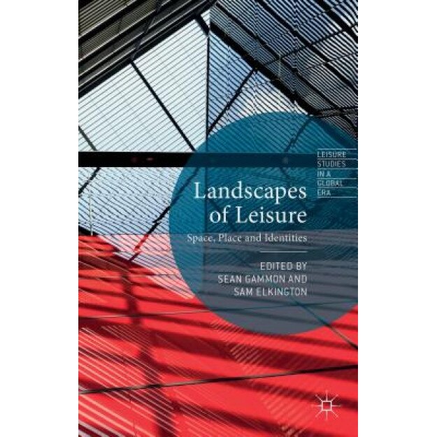 Landscapes of Leisure: Space, Place and Identities, Sean Gammon (Editor)