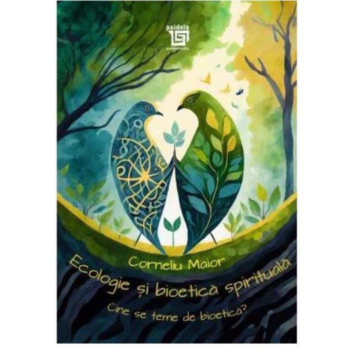 Ecologie si bioetica spirituala. Cine se teme de bioetica?, Corneliu Maior