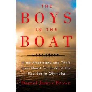 The Boys in the Boat: Nine Americans and Their Epic Quest for Gold at the 1936 Berlin Olympics, Daniel James Brown (Author) The Boys in the Boat: Nine Americans and Their Epic Quest for Gold at the 1936 Berlin Olympics, Daniel James Brown (Author)