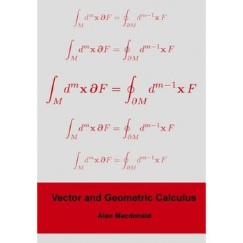 Vector and Geometric Calculus, Dr Alan L. MacDonald (Author) Vector and Geometric Calculus, Dr Alan L. MacDonald (Author)