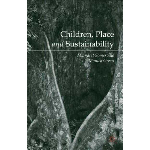 Children, Place and Sustainability, Margaret A. Somerville (Author)