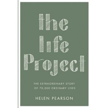 The Life Project: The Extraordinary Story of 70,000 Ordinary Lives, Helen Pearson (Author) The Life Project: The Extraordinary Story of 70,000 Ordinary Lives, Helen Pearson (Author)