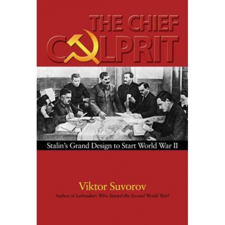 The Chief Culprit: Stalin's Grand Design to Start World War II, Viktor Suvorov (Author)