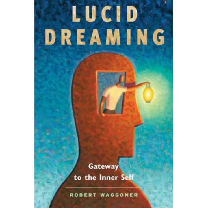 Lucid Dreaming: Gateway to the Inner Self - Robert Waggoner