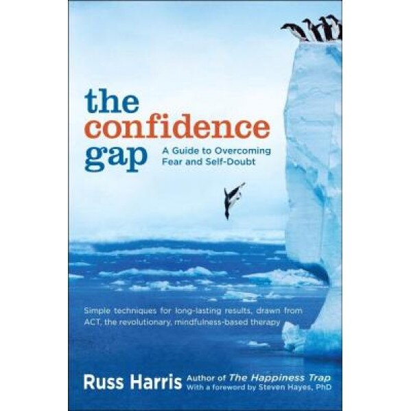 The Confidence Gap: A Guide to Overcoming Fear and Self-Doubt, Russ Harris (Author)