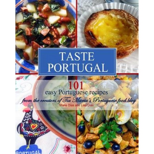Taste Portugal 101 Easy Portuguese Recipes, Maria Dias (Author)