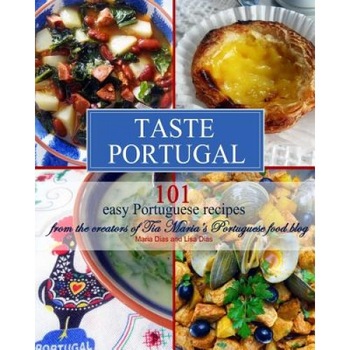 Taste Portugal 101 Easy Portuguese Recipes, Maria Dias (Author) Taste Portugal 101 Easy Portuguese Recipes, Maria Dias (Author)