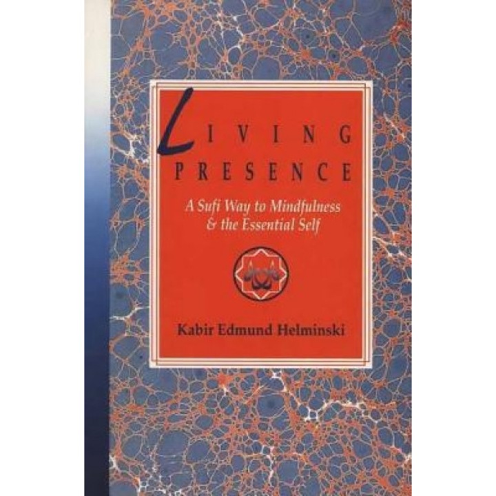 Living Presence, Kabir, PhD Helminski