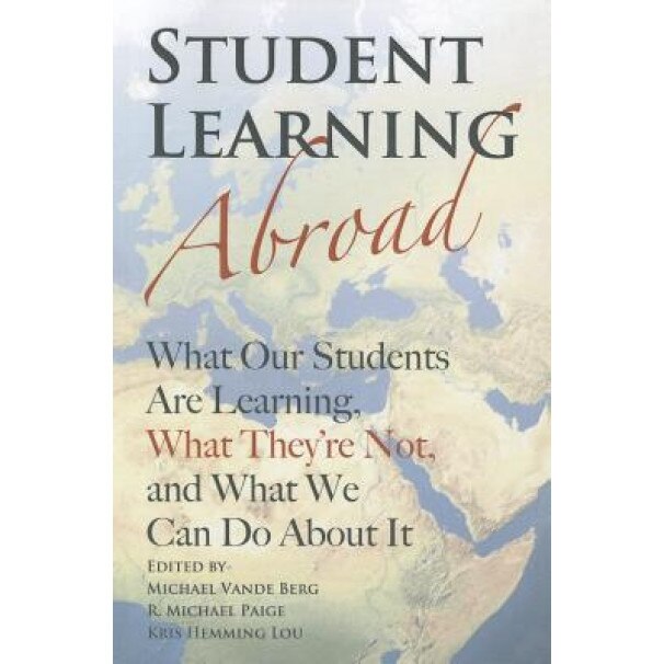 Student Learning Abroad: What Our Students Are Learning, What They're Not, and What We Can Do about It, Michael Vande Berg (Editor)