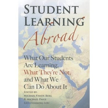 Student Learning Abroad: What Our Students Are Learning, What They're Not, and What We Can Do about It, Michael Vande Berg (Editor) Student Learning Abroad: What Our Students Are Learning, What They're Not, and What We Can Do about It, Michael Vande Berg (Editor)