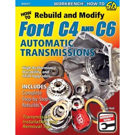 How to Rebuild & Modify Ford C4 & C6 Automatic Transmissions, George Reid (Author)