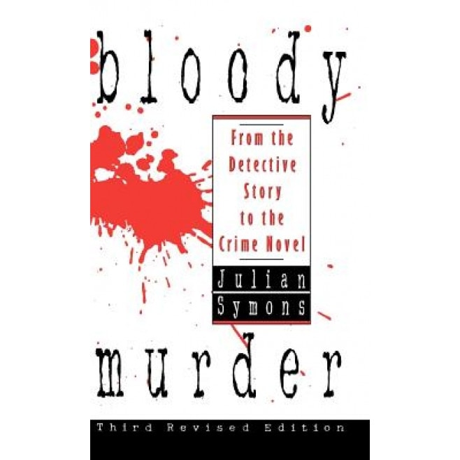 Bloody Murder: From the Detective Story to the Crime Novel, Julian Symons