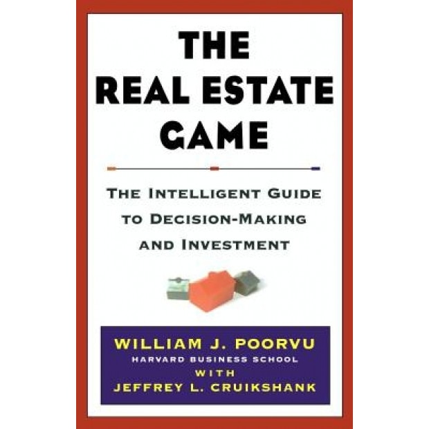 The Real Estate Game - William J. Poorvu