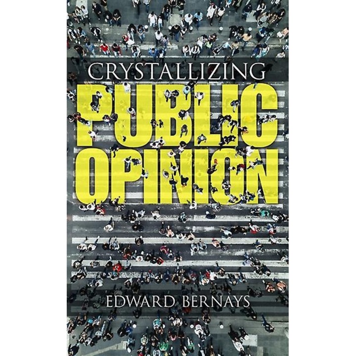 Crystallizing Public Opinion - Edward Bernays