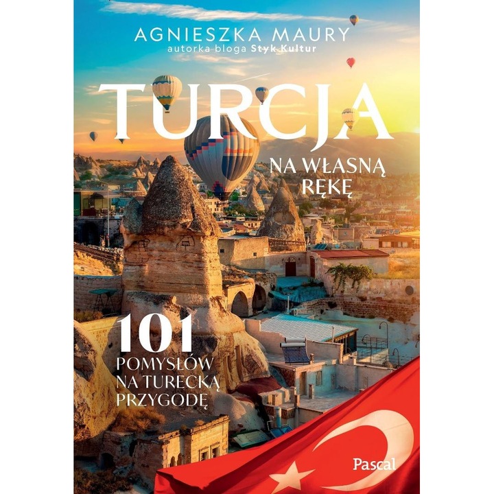 Turcia na propria mana, Agnieszka Maury, 101 idei pentru aventuri in Turcia, Ghiduri turistice