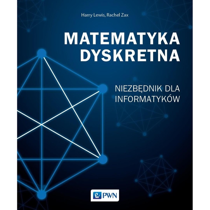 Matematyka dyskretna. Niezbędnik dla informatyków, Harry Lewis, Rachel Zax, 2023