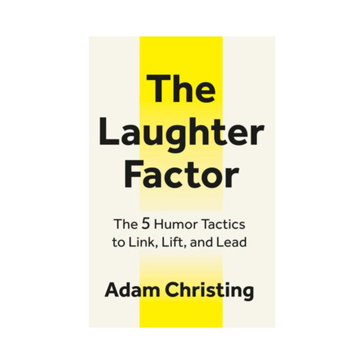 The Laughter Factor: The 5 Humor Tactics To Link, Lift, And Lead - Adam Christing