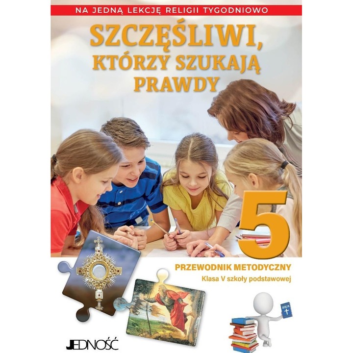 Religia SP 5 Przewodnik metodyczny Szczęśliwi..., Jedność