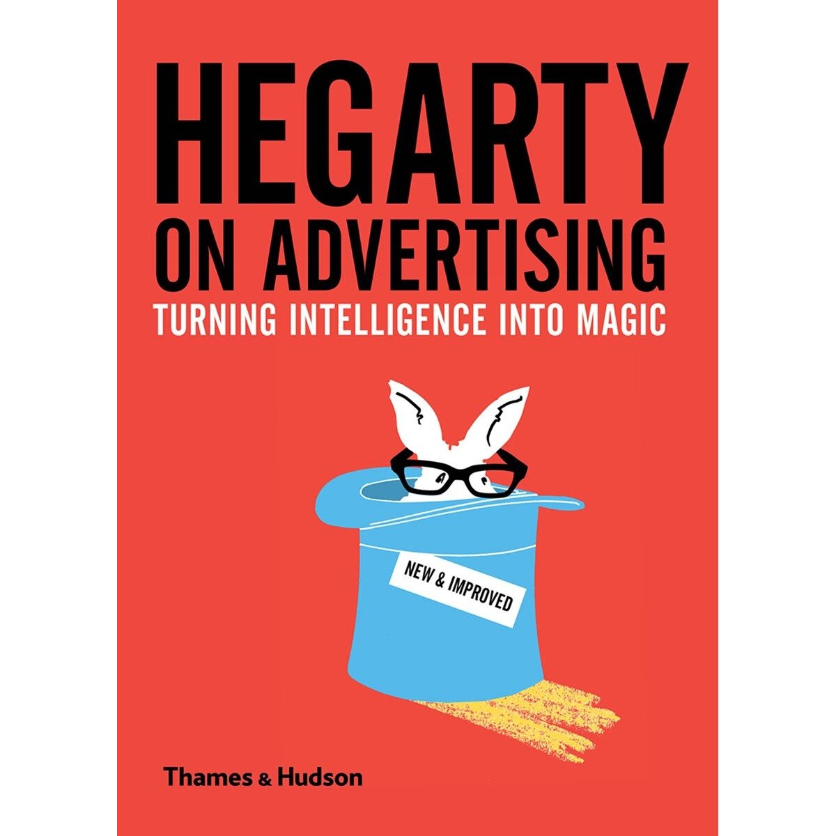 Hegarty on Advertising: Turning Intelligence into Magic - John Hegarty