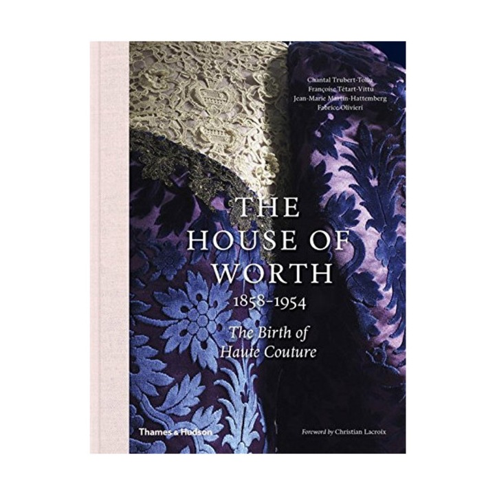 The House of Worth, 1858-1954 - Chantal Trubert-Tollu