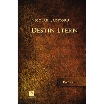 Destin Etern - Nicolae Croitoru Destin Etern - Nicolae Croitoru