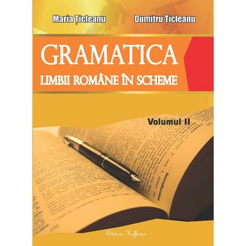 Gramatica limbii romane in scheme - Volumul 2 - Dumitru Ticleanu,Maria Ticleanu Gramatica limbii romane in scheme - Volumul 2 - Dumitru Ticleanu,Maria Ticleanu