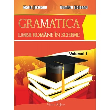 Gramatica limbii romane in scheme - Volumul 1 - Dumitru Ticleanu,Maria Ticleanu Gramatica limbii romane in scheme - Volumul 1 - Dumitru Ticleanu,Maria Ticleanu