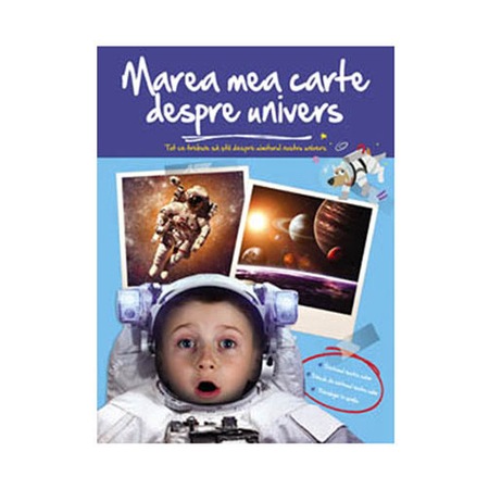 Marea Mea Carte Despre Univers Tot Ce Trebuie Sa Stii Despre Uimitorul Nostru Univers Emag Ro