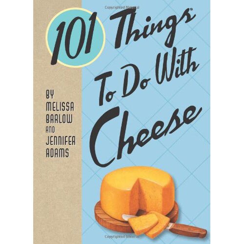 101 Things to Do with Cheese - Jennifer Adams