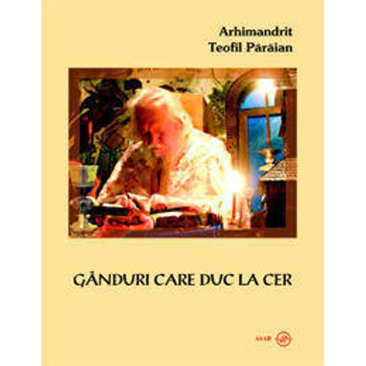 Ganduri Care Duc La Cer - Arhimandrit Teofil Paraian