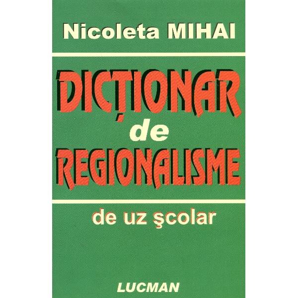 Dictionar De Regionalisme De Uz Scolar - Nicoleta Mihai