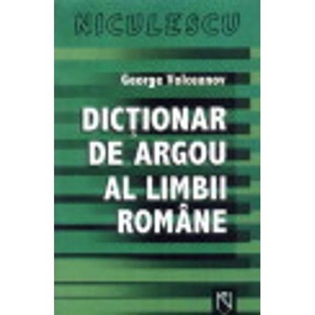 Dictionar De Argou Al Limbii Romane George Volceanov Emag Ro