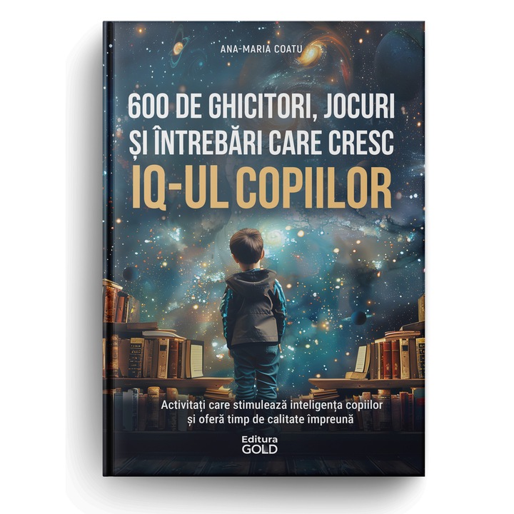 600 de Ghicitori, Jocuri si Intrebari pentru Cresterea IQ-ului Copiilor - Editura Gold