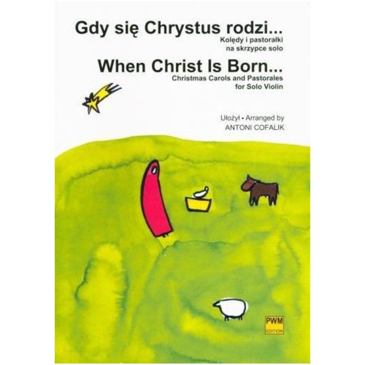 Amikor Krisztus megszületik... Karácsonyi énekek és pásztorjátékok, A. Cofalik, 2023, LENGYEL ZENEI KIADÓ