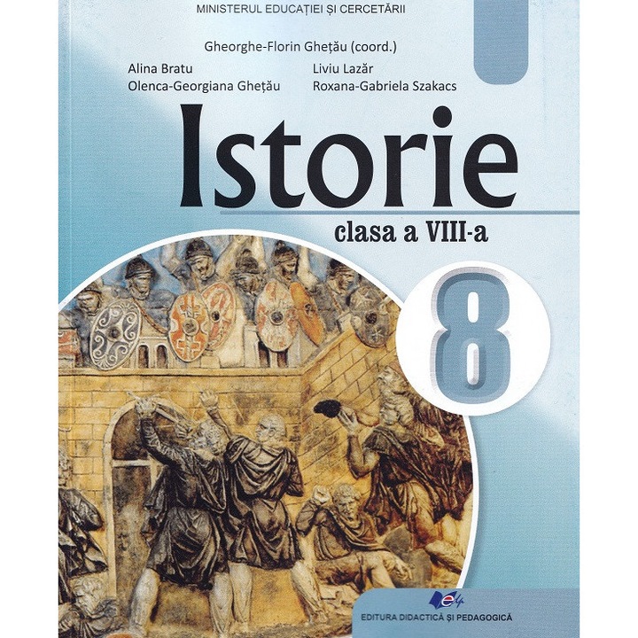 Istorie - Clasa 8, Gheorghe-florin Ghetau, Alina Bratu, Olenca-georgiana Ghetau, Liviu Lazar, Roxana-gabriela Szakacs