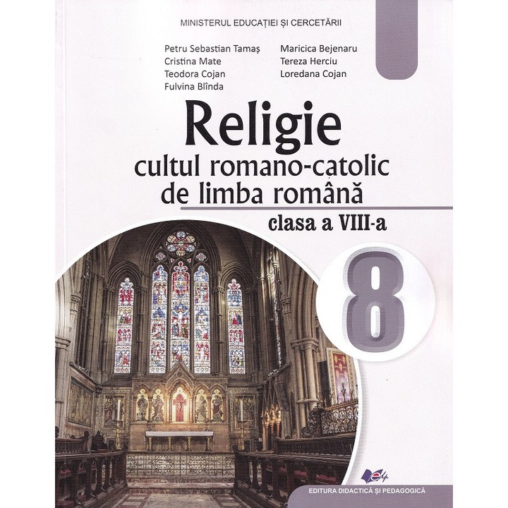 Religie. Cultul Romano-catolic De Limba Romana - Clasa 8 - Manual - Petru Sebastian Tamas, Cristina Mate, Teodora Cojan, Fulvina Blinda, Maricica Bejenaru, Tereza Herciu, Loredana Cojan