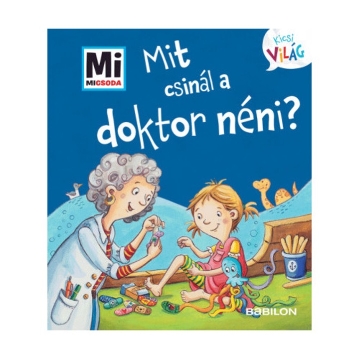 Alexandra Fabisch: Mit csinál a doktor néni? - Mi Micsoda Kicsi világ 12